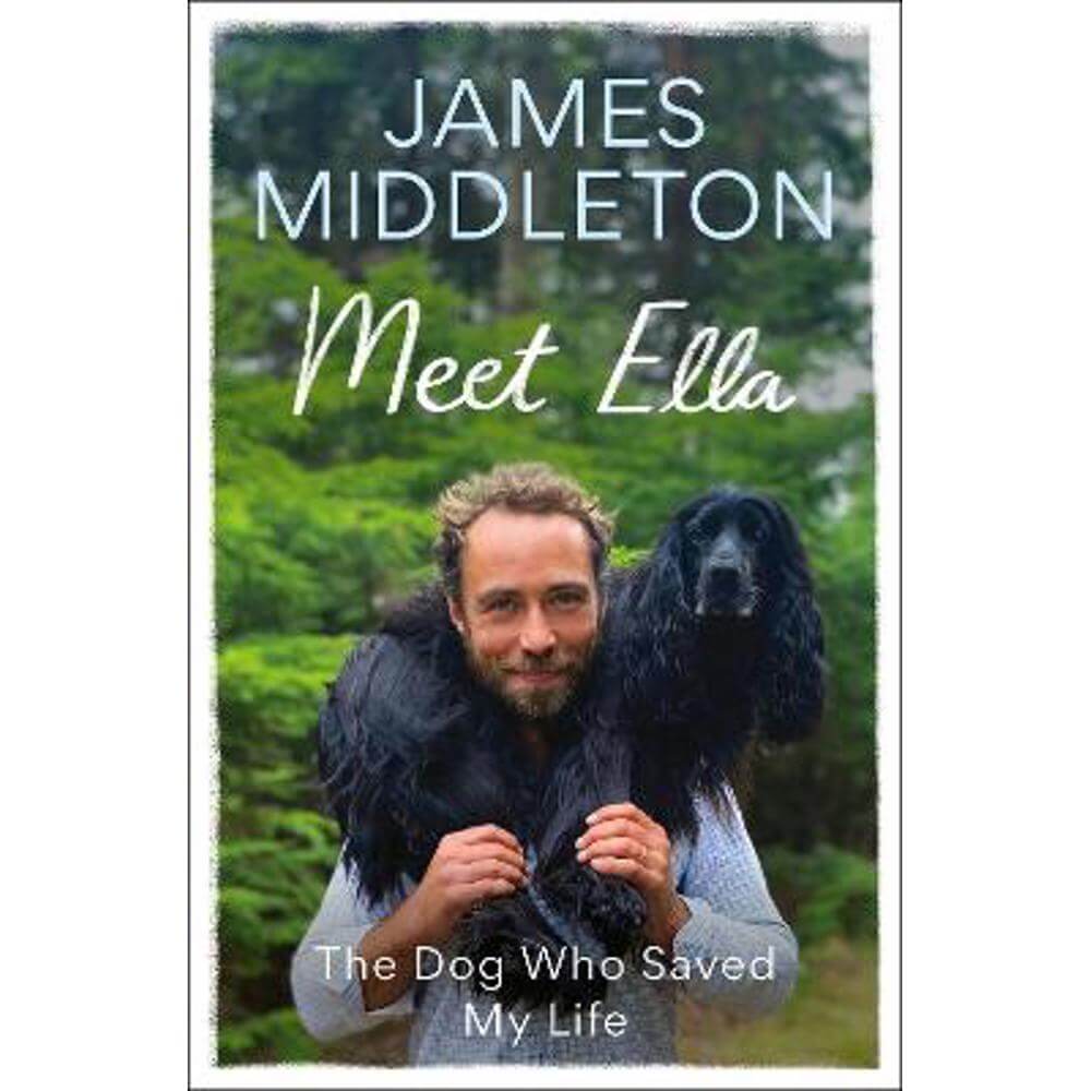 Meet Ella: The Dog Who Saved My Life (Hardback) - James Middleton